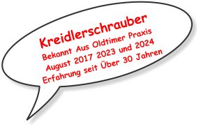 Kreidlerschrauber Bekannt Aus Oldtimer Praxis August 2017 2023 und 2024 Erfahrung seit Über 30 Jahren